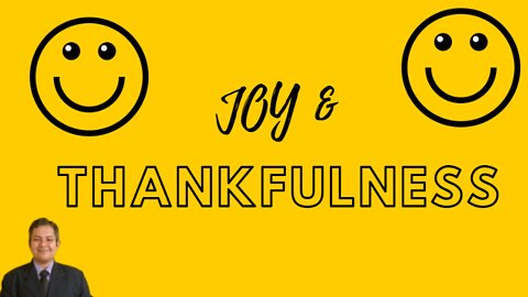 Joy and thankfulness?