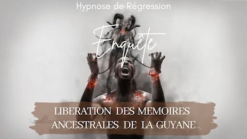 Enquête 65 - LIBÉRATION DES MEMOIRES ANCESTRALE DES TERRES DE GUYANE, BRESIL, MEXIQUE, ... - HYPNOSE