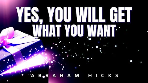 Abraham Hicks | You WILL Get What You Want | Law Of Attraction (LOA)