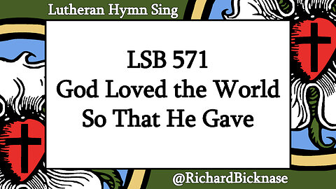 Score Video: LSB 571 God Loved the World So That He Gave