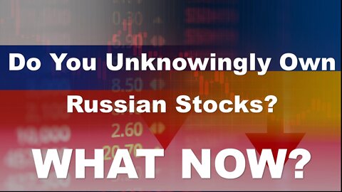 Do You Unknowingly Own Russian Stocks? What now?