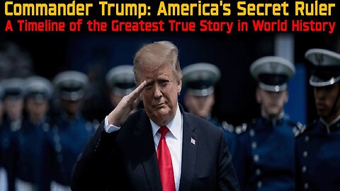 A Timeline of the Greatest True Story in World History| Commander Trump: America's Secret Ruler