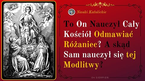 To On Nauczył Cały Kościół Odmawiać Różaniec? A skąd Sam nauczył się tej Modlitwy? | 04 Sierpień