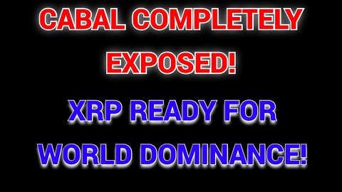 Cabal Completely Exposed! XRP Ready For World Dominance