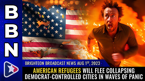 BBN, Aug 1, 2023 - American REFUGEES will flee collapsing Democrat-controlled cities...