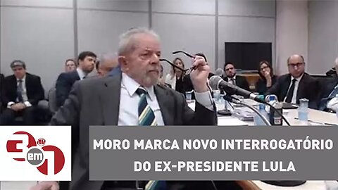 Juiz Sérgio Moro marca novo interrogatório do ex-presidente Lula