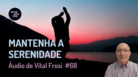 #68 l Mantenha a serenidade l Áudio de Vital Frosi