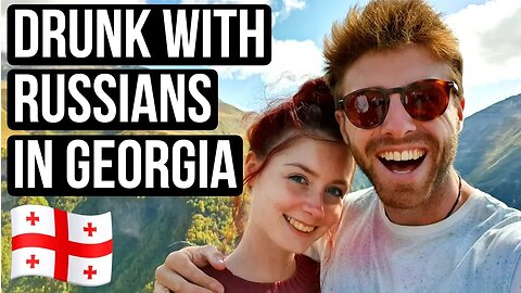 DRUNK WITH RUSSIANS IN GEORGIA