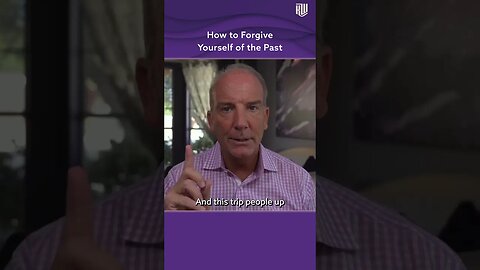 How to Forgive Yourself of the Past