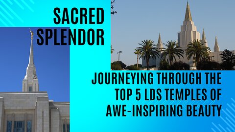 Sacred Splendor: Journeying Through the Top 5 LDS Temples of Awe-Inspiring Beauty