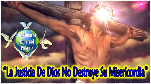 “La Justicia De Dios No Destruye Su Misericordia”