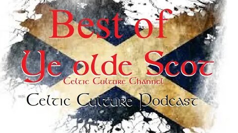 Ye Olde Scot the Celtic culture channel Best of podcast 11-28-2022