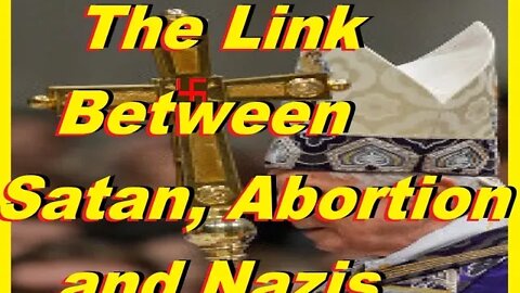 The Link Between Satan, Abortion, Nazis and Other Hidden Info