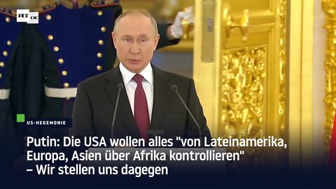 Putin: Die USA wollen alles "von Lateinamerika, Europa, Asien über Afrika kontrollieren"