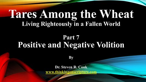 Tares Among the Wheat - Part 7 - Positive and Negative Volition