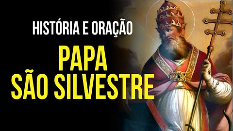 SÃO SILVESTRE - HISTÓRIA E ORAÇÃO