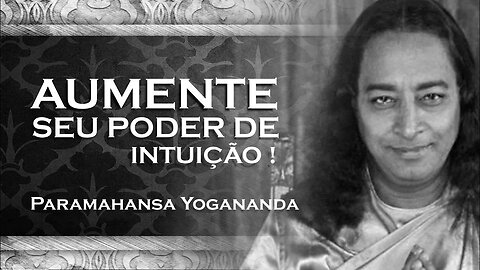 PARAMAHANSA YOGANANDA - COMO AMPLIFICAR O PODER DA INTUIÇÃO YOGANANDA 2023