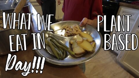 What We Eat In A Day!!!/ Plant Based/ Large Family/ Real Life!!!