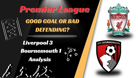 Liverpool 3 Bournemouth 1 Analysis: VAR Wrong Again?