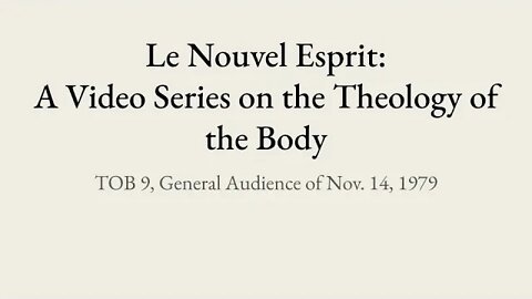 Theology of the Body Audience 9 | Le Nouvel Esprit Commentary on TOB