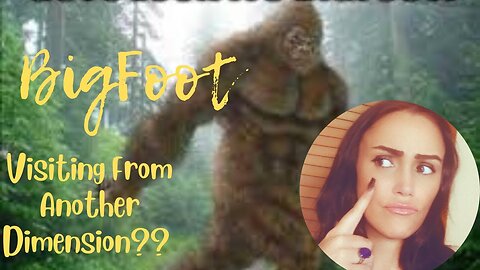 Is BigFoot An InterDimensional Interloper??