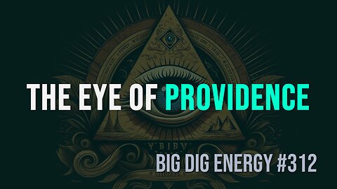 Big Dig Energy 312: The Eye of Providence