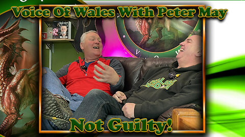 Voice Of Wales With Peter May - Not Guilty