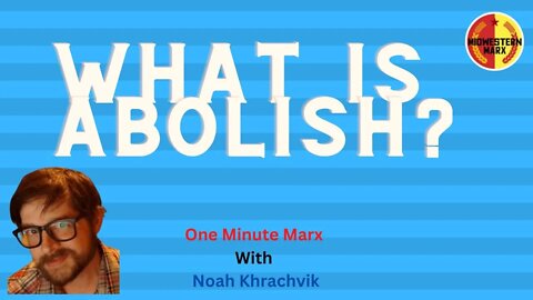 What is Abolish? | One Minute Marx