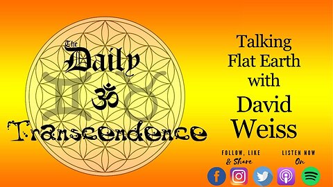 [The Daily Transcendence] A Flat Earth Discussion with David Weiss [Jan 20, 2021]