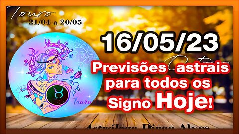 ♉ 𝐇𝐎𝐑Ó𝐒𝐂𝐎𝐏𝐎S 𝐃𝐎 𝐃𝐈𝐀! #𝐒𝐈𝐆𝐍𝐎𝐒 [TERÇA] 16/05/𝟐𝟎𝟐3 | E 𝙋𝑹𝑬𝑽𝑰𝑺Õ𝑬𝑺 𝑨𝑺𝑻𝑹𝑨𝑰𝑺 |𝑫𝒊𝒓𝒄𝒆 𝑨𝒍𝒗𝒆𝒔 #motivação