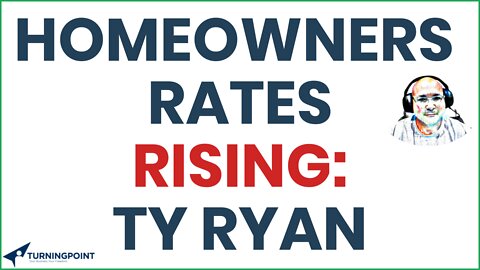 HR - Homeowners Rates RISING: TY Ryan