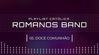 ROMANOS BAND (NO LOUVOR SOMOS UM | 2005) 05. DOCE COMUNHÃO ヅ