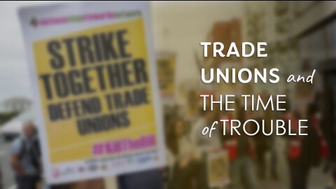 TRADE UNIONS AND THE TIME OF TROUBLE