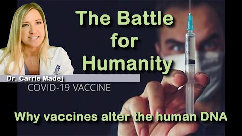 THE BATTLE FOR HUMANITY; Dr. Carrie Madej why vaccines alter the human DNA