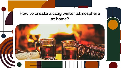 How to create a cozy winter atmosphere at home?