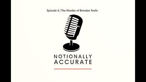 Notionally Accurate | Episode 4 | The Murder of Brendan Tevlin