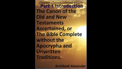 The Canon of the Old and New Testaments, Part 1, Introduction