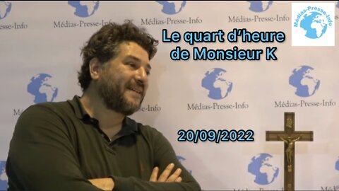 Edition du quart d'heure de monsieur K du mercredi 20 septembre 2022