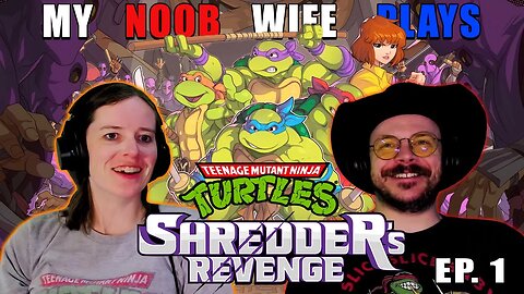 TURTLE-LEE! | My Noob Wife Plays Teenage Mutant Ninja Turtles: Shredder's Revenge | Ep. 1