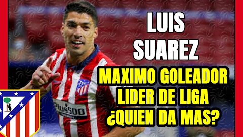 LUIS SUAREZ TOTAL: máximo GOLEADOR, LÍDER de la LIGA y ... ¿Quiénes se acuerda de ÉL ahora?