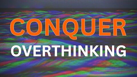 Conquer Overthinking: Your Guide to Mental Clarity