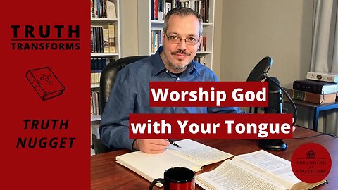 The Purpose of the Tongue (Our Tongues were made to Worship God) | Truth Nugget (James 3:3-12)