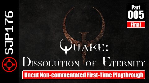 Quake: Dissolution of Eternity—Part 005 (Final)—Uncut Non-commentated First-Time Playthrough