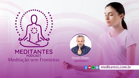 Meditação, a transformação do ser humano - Meditantes PodCast #9