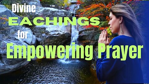 Follow these Divine Teachings to Strengthen Your Prayer