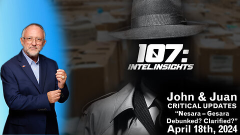 Nesara – Gesara Debunked? Clarified? | John and Juan – 107 Intel Insights | April 18th 2024