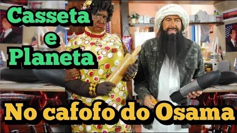 Casseta e Planeta; no cafofo do Osama