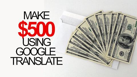 MAKE $500 USING GOOGLE TRANSLATE - how to make money online