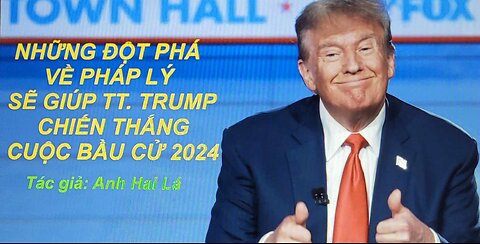 NHỮNG ĐỘT PHÁ VỀ PHÁP LÝ SẼ GIÚP TT. TRUMP CHIẾN THẮNG CUỘC BẦU CỬ 2024