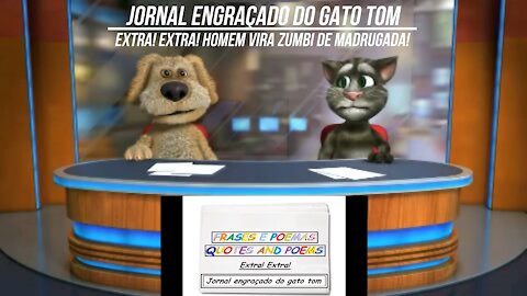 Jornal engraçado do gato tom: Homem vira zumbi de madrugada! [Frases e Poemas]